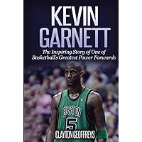 Kevin Garnett: The Inspiring Story of One of Basketball's Greatest Power Forwards (Basketball Biography Books)