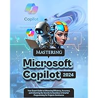 Mastering Microsoft Copilot: Your Expert Guide to Enhancing Efficiency, Accuracy and Unlocking the Secrets to Seamless & Smarter Programming for Project Dominance Mastering Microsoft Copilot: Your Expert Guide to Enhancing Efficiency, Accuracy and Unlocking the Secrets to Seamless & Smarter Programming for Project Dominance Kindle Hardcover Paperback