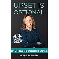 Upset is Optional: Say Goodbye to Unnecessary Suffering Upset is Optional: Say Goodbye to Unnecessary Suffering Paperback Kindle
