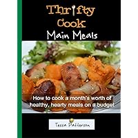 Thrifty Cook Main Meals: How to cook a month's worth of healthy, hearty meals on a budget Thrifty Cook Main Meals: How to cook a month's worth of healthy, hearty meals on a budget Kindle Paperback