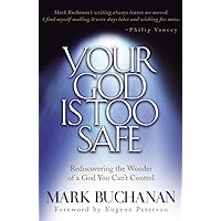 Your God Is Too Safe: Rediscovering the Wonder of a God You Can't Control Your God Is Too Safe: Rediscovering the Wonder of a God You Can't Control Paperback Audible Audiobook Kindle Hardcover Audio CD