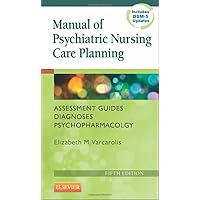 Manual of Psychiatric Nursing Care Planning: Assessment Guides, Diagnoses, Psychopharmacology (Varcarolis, Manual of Psychiatric Nursing Care Plans) Manual of Psychiatric Nursing Care Planning: Assessment Guides, Diagnoses, Psychopharmacology (Varcarolis, Manual of Psychiatric Nursing Care Plans) Paperback
