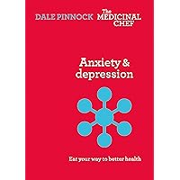 Anxiety & Depression: Eat Your Way to Better Health (The Medicinal Chef) Anxiety & Depression: Eat Your Way to Better Health (The Medicinal Chef) Kindle Hardcover