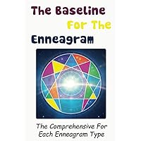 The Baseline For The Enneagram: The Comprehensive For Each Enneagram Type