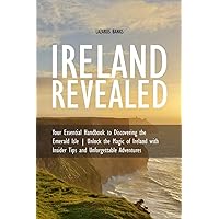 Ireland Revealed: Your Essential Handbook to Discovering the Emerald Isle | Unlock the Magic of Ireland with Insider Tips and Unforgettable Adventures