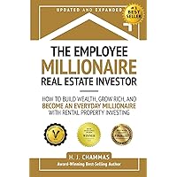 The Employee Millionaire Real Estate Investor: How to Build Wealth, Grow Rich, and Become an Everyday Millionaire with Rental Property Investing