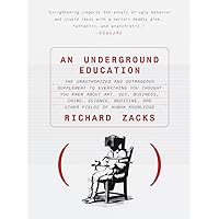 An Underground Education: The Unauthorized and Outrageous Supplement to Everything You Thought You Knew About Art, Sex, Business, Crime, Science, Medicine, and Other Fields An Underground Education: The Unauthorized and Outrageous Supplement to Everything You Thought You Knew About Art, Sex, Business, Crime, Science, Medicine, and Other Fields Paperback Kindle Audible Audiobook Hardcover Audio CD