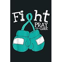 Fight Pray Cure Teal Ribbon Ovarian Cancer Awareness Gifts: Notebook Planner -6x9 inch Daily Planner Journal, To Do List Notebook, Daily Organizer, 114 Pages
