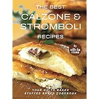 The Best Calzone & Stromboli Recipes: Your Go-To Baked Stuffed Bread Cookbook The Best Calzone & Stromboli Recipes: Your Go-To Baked Stuffed Bread Cookbook Hardcover Kindle Paperback