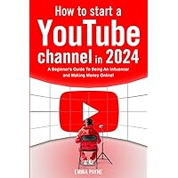How To Start a YouTube Channel in 2024 - A Beginner's Guide To Being An Influencer and Making Money Online