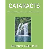 CATARACTS: TO BE OR NOT TO BE A NATURAL GUIDE FOR HEALTHY EYESIGHT CATARACTS: TO BE OR NOT TO BE A NATURAL GUIDE FOR HEALTHY EYESIGHT Paperback