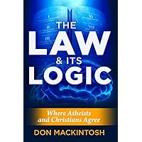 The Law & Its Logic: Where Christians & Atheists Agree The Law & Its Logic: Where Christians & Atheists Agree Paperback Kindle