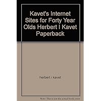 Kavet's Internet Sites for Forty Year Olds Herbert I Kavet Paperback Kavet's Internet Sites for Forty Year Olds Herbert I Kavet Paperback Paperback
