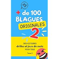 Plus de 100 blagues originales 2 : le livre ULTIME: Des histoires drôles et jeux de mots pour tous (French Edition)