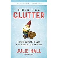 Inheriting Clutter: How to Calm the Chaos Your Parents Leave Behind Inheriting Clutter: How to Calm the Chaos Your Parents Leave Behind Kindle Audible Audiobook Paperback Audio CD