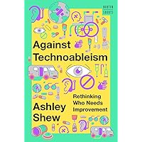 Against Technoableism: Rethinking Who Needs Improvement (A Norton Short) Against Technoableism: Rethinking Who Needs Improvement (A Norton Short) Hardcover Kindle Audible Audiobook Paperback Audio CD