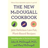 The New McDougall Cookbook: 300 Delicious Low-Fat, Plant-Based Recipes The New McDougall Cookbook: 300 Delicious Low-Fat, Plant-Based Recipes Paperback Kindle Hardcover