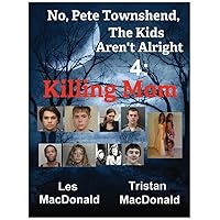No, Pete Townshend, The Kids Aren't Alright 4: Killing Mom No, Pete Townshend, The Kids Aren't Alright 4: Killing Mom Kindle