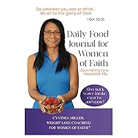 Daily Food Journal for Women of Faith: Journaling to a Healthier Me Daily Food Journal for Women of Faith: Journaling to a Healthier Me Paperback