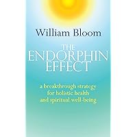 The Endorphin Effect: A Breakthough Strategy for Holistic Health and Spiritual Wellbeing The Endorphin Effect: A Breakthough Strategy for Holistic Health and Spiritual Wellbeing Paperback Kindle