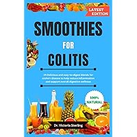 SMOOTHIES FOR COLITIS: 24 Delicious and easy-to-digest blends for crohn's disease to help reduce inflammation and support overall digestive wellness SMOOTHIES FOR COLITIS: 24 Delicious and easy-to-digest blends for crohn's disease to help reduce inflammation and support overall digestive wellness Paperback Kindle