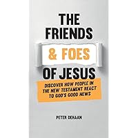 The Friends and Foes of Jesus: Discover How People in the New Testament React to God's Good News (Bible Character Sketches)