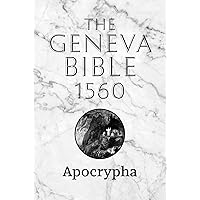 The Apocrypha of the 1560 Geneva Bible, Large Print: The Complete Lost Scriptures from the 1560 Edition of the Geneva Bible in Original Early Modern English The Apocrypha of the 1560 Geneva Bible, Large Print: The Complete Lost Scriptures from the 1560 Edition of the Geneva Bible in Original Early Modern English Hardcover Paperback