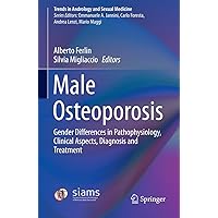 Male Osteoporosis: Gender Differences in Pathophysiology, Clinical Aspects, Diagnosis and Treatment (Trends in Andrology and Sexual Medicine) Male Osteoporosis: Gender Differences in Pathophysiology, Clinical Aspects, Diagnosis and Treatment (Trends in Andrology and Sexual Medicine) Kindle Hardcover
