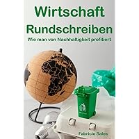 Wirtschaft Rundschreiben: Wie man von Nachhaltigkeit profitiert (German Edition) Wirtschaft Rundschreiben: Wie man von Nachhaltigkeit profitiert (German Edition) Kindle Paperback