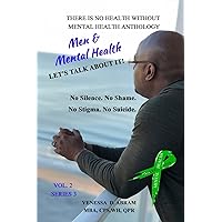 There is No Health Without Mental Health Anthology: Men & Mental Health...Let's Talk About IT!! (Men and Mental Health..Let's Talk About IT!!!) There is No Health Without Mental Health Anthology: Men & Mental Health...Let's Talk About IT!! (Men and Mental Health..Let's Talk About IT!!!) Paperback Kindle
