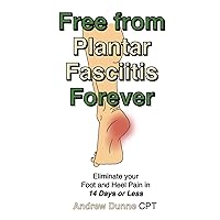 Free from Plantar Fasciitis Forever: Eliminate your Foot and Heel Pain in 14 Days or Less Free from Plantar Fasciitis Forever: Eliminate your Foot and Heel Pain in 14 Days or Less Paperback