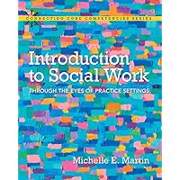 Introduction to Social Work: Through the Eyes of Practice Settings, Enhanced Pearson eText with Loose-Leaf Version -- Access Card Package (Connecting Core Competencies) Introduction to Social Work: Through the Eyes of Practice Settings, Enhanced Pearson eText with Loose-Leaf Version -- Access Card Package (Connecting Core Competencies) Loose Leaf Printed Access Code