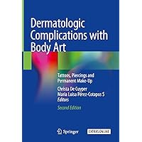 Dermatologic Complications with Body Art: Tattoos, Piercings and Permanent Make-Up Dermatologic Complications with Body Art: Tattoos, Piercings and Permanent Make-Up Kindle Hardcover Paperback