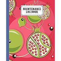 Maintenance Log Book: Pomegranate Cover Design | Repairs And Maintenance Record Book for Home, Office, Construction and Other Equipments | 120 Pages, Size 8