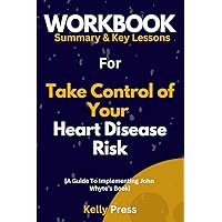 Workbook For Take Control of Your Heart Disease Risk: A Guide to Implementing John Whyte’s Book Workbook For Take Control of Your Heart Disease Risk: A Guide to Implementing John Whyte’s Book Paperback
