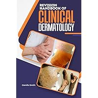 REVISION HANDBOOK OF CLINICAL DERMATOLOGY: A Short, Quick and Comprehensive summary and Reference note of Skin Diseases