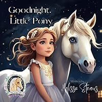 Goodnight, Little Pony: A Heartwarming Picture Book for Young Horse Lovers (Pony Fantasy Poems) Goodnight, Little Pony: A Heartwarming Picture Book for Young Horse Lovers (Pony Fantasy Poems) Paperback