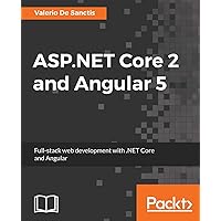 ASP.NET Core 2 and Angular 5: Full-stack web development with .NET Core and Angular ASP.NET Core 2 and Angular 5: Full-stack web development with .NET Core and Angular Paperback Kindle