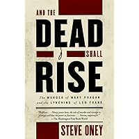 And the Dead Shall Rise: The Murder of Mary Phagan and the Lynching of Leo Frank And the Dead Shall Rise: The Murder of Mary Phagan and the Lynching of Leo Frank Paperback Kindle Hardcover Spiral-bound