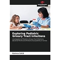 Exploring Pediatric Urinary Tract Infections: Investigation of Pediatric Urinary Tract Infections: Bacterial Profile and Antibiotic Susceptibility in Tunisia