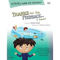 Thanks for the Feedback, I Think Activity Guide for Teachers: Classroom Ideas for Teaching the Skills of Accepting Criticism and Compliments Volume 6 (Best Me I Can Be) Thanks for the Feedback, I Think Activity Guide for Teachers: Classroom Ideas for Teaching the Skills of Accepting Criticism and Compliments Volume 6 (Best Me I Can Be) Product Bundle
