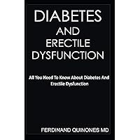 DIABETES AND ERECTILE DYSFUNCTION: All you need to know about Diabetes and Erectile Dysfunction DIABETES AND ERECTILE DYSFUNCTION: All you need to know about Diabetes and Erectile Dysfunction Paperback Kindle