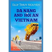Da Nang and Hoi An Vietnam: The Complete Travel Guide to Da Nang and Hoi An, Vietnam (My Saigon) Da Nang and Hoi An Vietnam: The Complete Travel Guide to Da Nang and Hoi An, Vietnam (My Saigon) Paperback Kindle Audible Audiobook