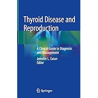 Thyroid Disease and Reproduction: A Clinical Guide to Diagnosis and Management Thyroid Disease and Reproduction: A Clinical Guide to Diagnosis and Management Kindle Hardcover Paperback