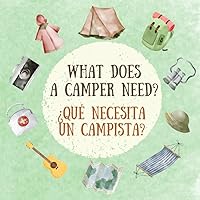 What Does a Camper Need? ¿Qué necesita un campista?: English Spanish Bilingual Book for Toddlers and Young Children (What do you need?)