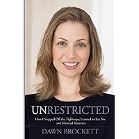 Unrestricted: How I Stepped Off the Tightrope, Learned to Say No, and Silenced Anorexia Unrestricted: How I Stepped Off the Tightrope, Learned to Say No, and Silenced Anorexia Paperback Kindle