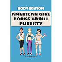 American Girl Books About Puberty: Body Edition American Girl Books About Puberty: Body Edition Paperback Kindle Hardcover