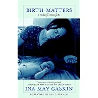 Birth Matters: A Midwife's Manifesta Birth Matters: A Midwife's Manifesta Paperback Kindle