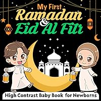 My First Ramadan & Eid Al Fitr High Contrast Baby Book For Newborns 0-12 Months and Plus: Beautiful Islamic & Muslim Themed Pictures, Perfect Black ... Illustrations for Infants Visual Development.