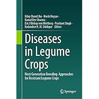 Diseases in Legume Crops: Next Generation Breeding Approaches for Resistant Legume Crops Diseases in Legume Crops: Next Generation Breeding Approaches for Resistant Legume Crops Kindle Hardcover